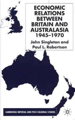 Economic Relations Between Britain and Australia from the 1940s-196 - Singleton, J