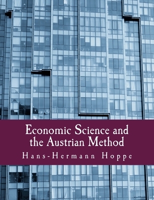 Economic Science and the Austrian Method - Rockwell, Llewellyn H, Jr. (Introduction by), and Hoppe, Hans-Hermann
