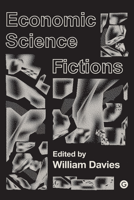 Economic Science Fictions - Davies, William (Editor)