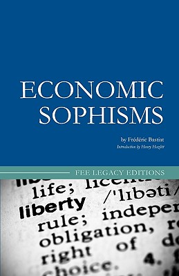 Economic Sophisms - Goddard, Arthur (Translated by), and Hazlitt, Henry (Introduction by), and Bastiat, Frederic