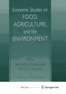 Economic Studies on Food, Agriculture, and the Environment - Canavari, Maurizio (Editor), and Caggiati, Paolo (Editor), and William Easter, K (Editor)