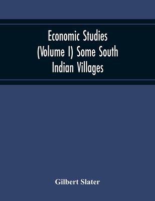 Economic Studies (Volume I) Some South Indian Villages - Slater, Gilbert