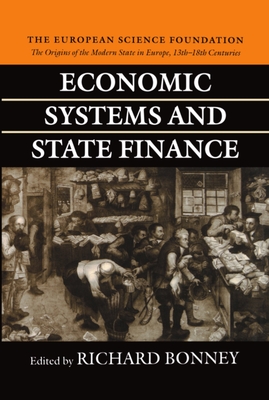 Economic Systems and State Finance: The Origins of the Modern State in Europe 13th to 18th Centuries - Bonney, Richard (Editor)