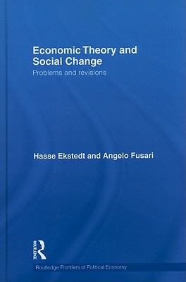Economic Theory and Social Change: Problems and Revisions - Ekstedt, Hasse, and Fusari, Angelo