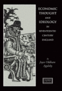 Economic Thought and Ideology in Seventeenth-Century England - Appleby, Joyce Oldham
