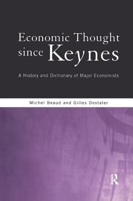 Economic Thought Since Keynes: A History and Dictionary of Major Economists - Beaud, Michel, and Dostaler, Gilles