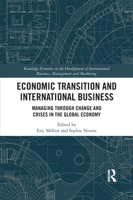 Economic Transition and International Business: Managing Through Change and Crises in the Global Economy - Milliot, Eric (Editor), and Nivoix, Sophie (Editor)
