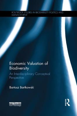 Economic Valuation of Biodiversity: An Interdisciplinary Conceptual Perspective - Bartkowski, Bartosz