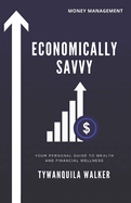 Economically Savvy: Your Personal Guide to Wealth and Financial Wellness
