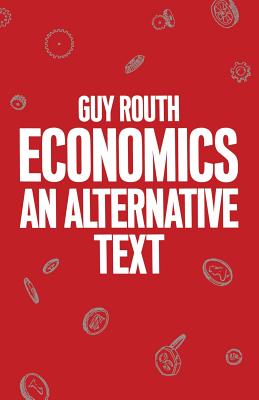 Economics: An Alternative Text - Routh, Guy