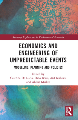 Economics and Engineering of Unpredictable Events: Modelling, Planning and Policies - De Lucia, Caterina (Editor), and Borri, Dino (Editor), and Kubursi, Atif (Editor)