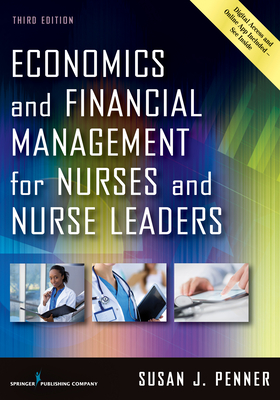 Economics and Financial Management for Nurses and Nurse Leaders - Penner, Susan J, RN, MN, Mpa, Drph