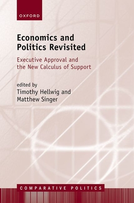 Economics and Politics Revisited: Executive Approval and the New Calculus of Support - Hellwig, Timothy (Editor), and Singer, Matthew (Editor)