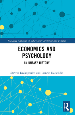 Economics and Psychology: An Uneasy History - Drakopoulos, Stavros, and Katselidis, Ioannis