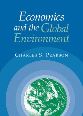 Economics and the Global Environment - Pearson, Charles S