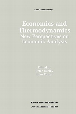 Economics and Thermodynamics: New Perspectives on Economic Analysis - Burley, Peter (Editor), and Foster, John (Editor)