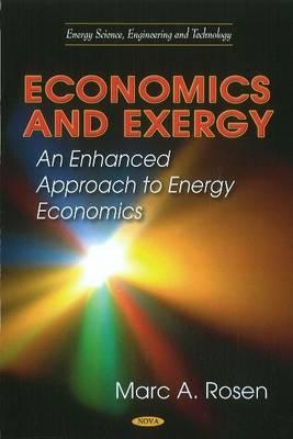 Economics & Exergy: An Enhanced Approach to Energy Economics - Rosen, Marc A