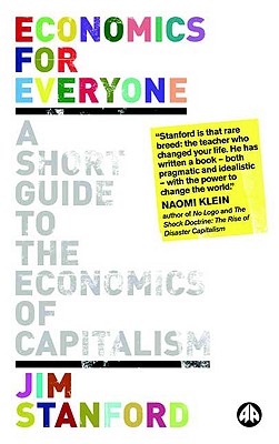 Economics for Everyone: A Short Guide to the Economics of Capitalism - Stanford, Jim