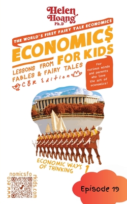 Economics for Kids: Economic Ways of Thinking 1 - Lessons from Fables & Fairy Tales - Hoang, Helen