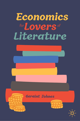 Economics for Lovers of Literature - Johnes, Geraint