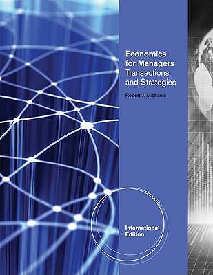 Economics for Managers: Transactions and Strategies, International Edition (with InfoApps) - Michaels, Robert