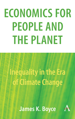 Economics for People and the Planet: Inequality in the Era of Climate Change - Boyce, James