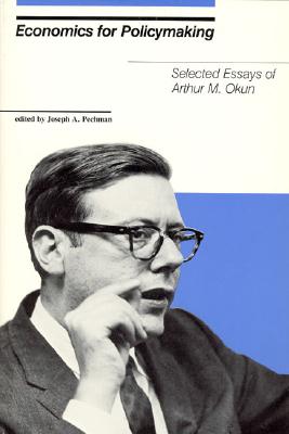 Economics for Policymaking: Selected Essays of Arthur M. Okun - Okun, Arthur M, and Pechman, Joseph A (Editor)