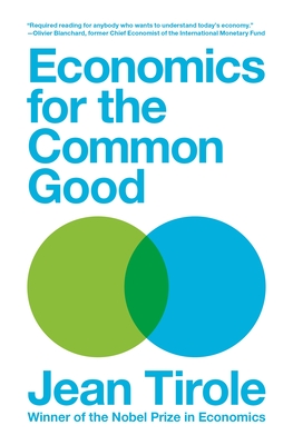 Economics for the Common Good - Tirole, Jean, and Rendall, Steven (Translated by)