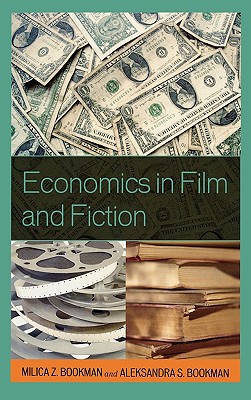 Economics in Film and Fiction - Bookman, Milica Z, and Bookman, Aleksandra S