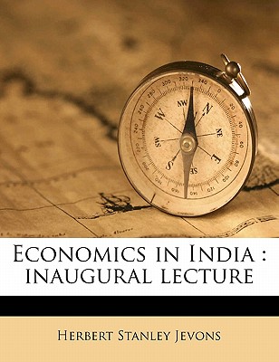Economics in India: Inaugural Lecture - Jevons, Herbert Stanley