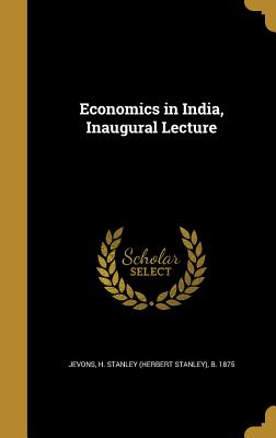 Economics in India, Inaugural Lecture - Jevons, H Stanley (Herbert Stanley) B (Creator)