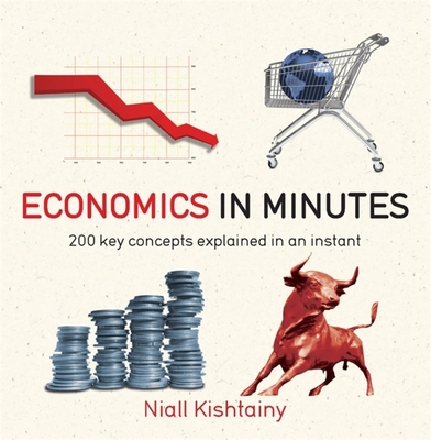 Economics in Minutes - Kishtainy, Niall