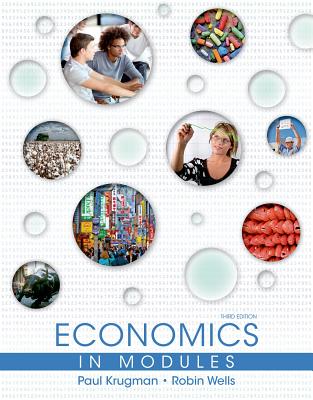 Economics in Modules - Krugman, Paul, and Wells, Robin, and Ray, Margaret