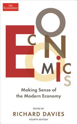 Economics: Making Sense of the Modern Economy - The Economist, and Davies, Richard