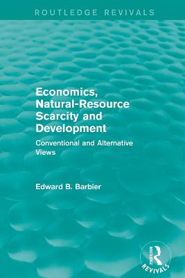 Economics, Natural-Resource Scarcity and Development (Routledge Revivals): Conventional and Alternative Views - Barbier, Edward B