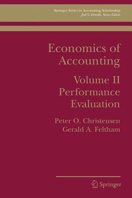 Economics of Accounting: Performance Evaluation - Christensen, Peter Ove, and Feltham, Gerald