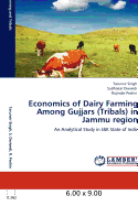 Economics of Dairy Farming Among Gujjars (Tribals) in Jammu Region - Singh, Tarunvir, and Dwivedi, Sudhakar, and Peshin, Rajinder