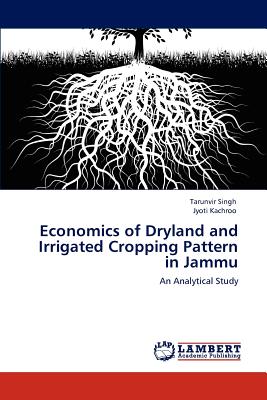 Economics of Dryland and Irrigated Cropping Pattern in Jammu - Singh, Tarunvir, and Kachroo, Jyoti