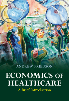 Economics of Healthcare: A Brief Introduction - Friedson, Andrew