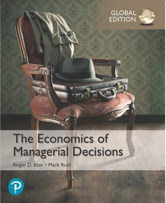 Economics of Managerial Decisions, The, Global Edition - Blair, Roger, and Rush, Mark