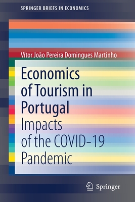 Economics of Tourism in Portugal: Impacts of the Covid-19 Pandemic - Martinho, Vtor Joo Pereira Domingues