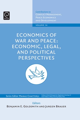 Economics of War and Peace: Economic, Legal, and Political Perspectives - Goldsmith, Ben (Editor), and Brauer, Jurgen (Editor), and Chatterji, Manas (Editor)