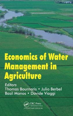 Economics of Water Management in Agriculture - Bournaris, Thomas (Editor), and Berbel, Julio (Editor), and Manos, Basil (Editor)