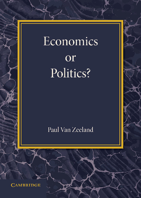 Economics or Politics?: A Lecture on the Present Problems of International Relations - Zeeland, Paul van