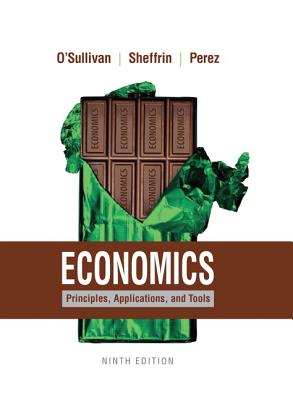 Economics: Principles, Applications, and Tools - O'Sullivan, Arthur, and Sheffrin, Steven, and Perez, Stephen