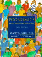 Economics: Private Markets and Public Choice - Ekelund, Robert B, Jr., and Tollison, Robert D