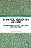 Economics, Religion and Happiness: God, Mammon and the Search for Spiritual and Financial Wealth