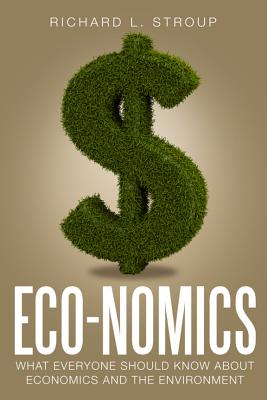 Economics: What Everyone Should Know About Economics and the Environment - Stroup, Richard L.