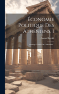 Economie Politique Des Atheniens, 1: Ouvrage Traduit de L'Allemand...