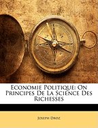 Economie Politique: On Principes de La Science Des Richesses